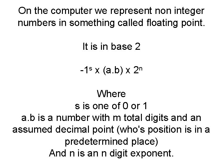 On the computer we represent non integer numbers in something called floating point. It