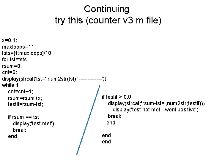 Continuing try this (counter v 3 m file) x=0. 1; maxloops=11; tsts=[1: maxloops]/10; for