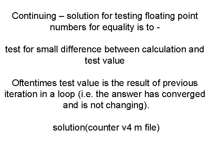 Continuing – solution for testing floating point numbers for equality is to test for