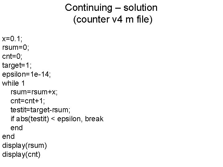 Continuing – solution (counter v 4 m file) x=0. 1; rsum=0; cnt=0; target=1; epsilon=1