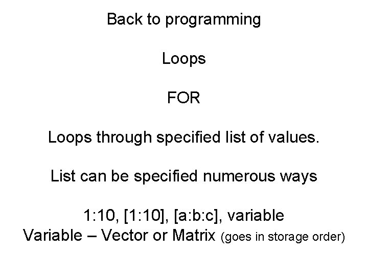 Back to programming Loops FOR Loops through specified list of values. List can be