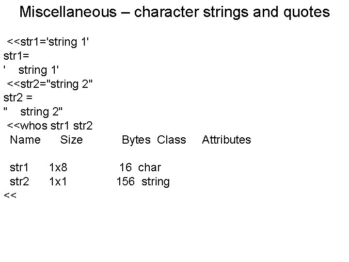 Miscellaneous – character strings and quotes <<str 1='string 1' str 1= ' string 1'