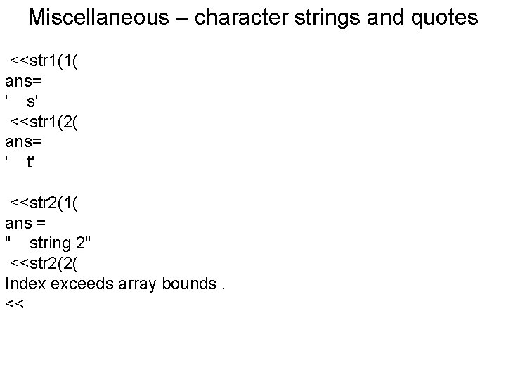 Miscellaneous – character strings and quotes <<str 1(1( ans= ' s' <<str 1(2( ans=