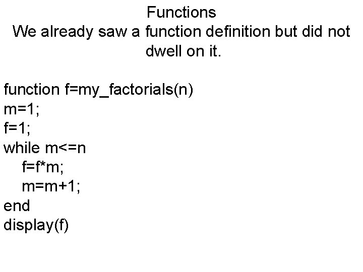 Functions We already saw a function definition but did not dwell on it. function