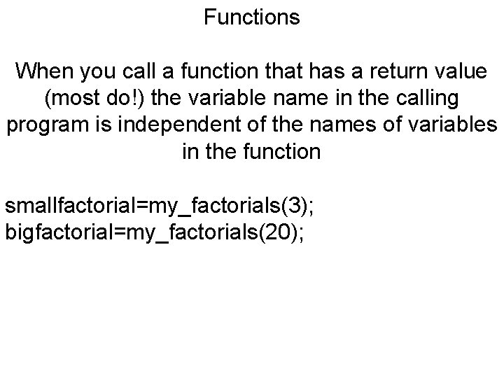 Functions When you call a function that has a return value (most do!) the