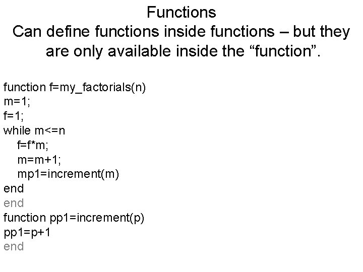 Functions Can define functions inside functions – but they are only available inside the