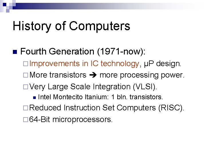 History of Computers n Fourth Generation (1971 -now): ¨ Improvements in IC technology, µP