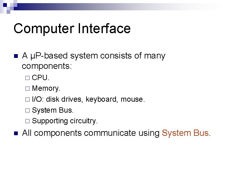 Computer Interface n A µP-based system consists of many components: ¨ CPU. ¨ Memory.