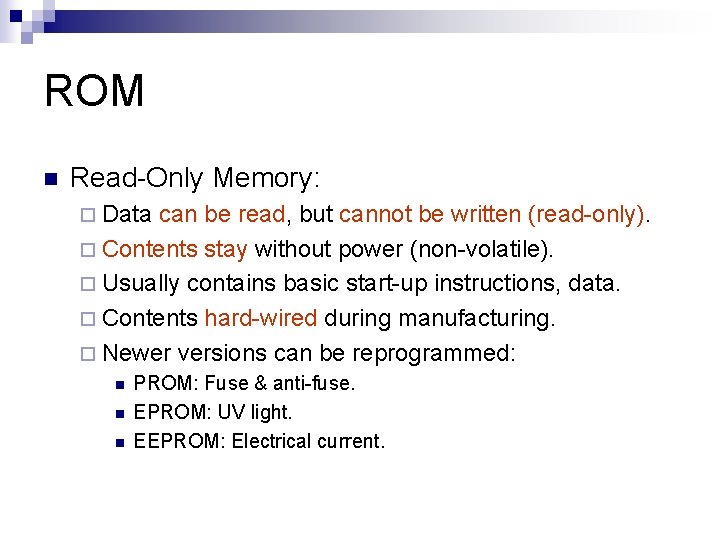 ROM n Read-Only Memory: ¨ Data can be read, but cannot be written (read-only).