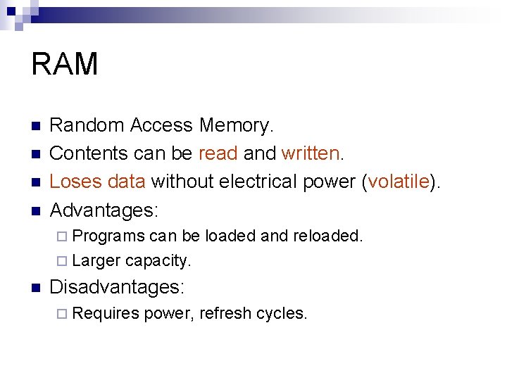 RAM n n Random Access Memory. Contents can be read and written. Loses data