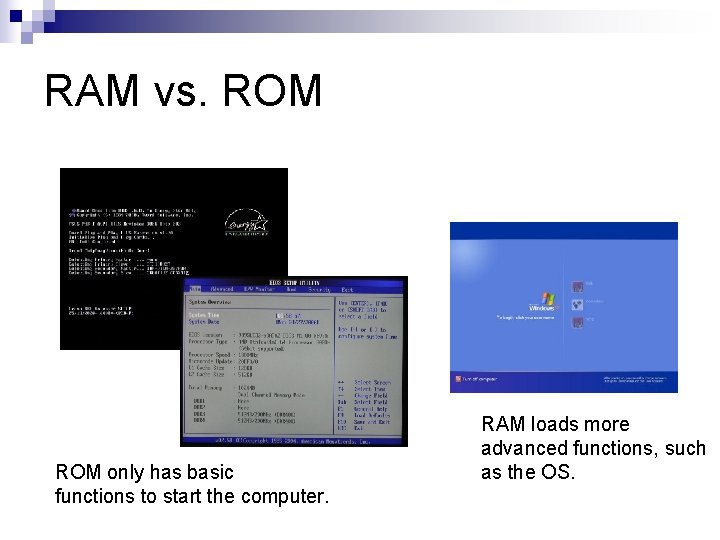 RAM vs. ROM only has basic functions to start the computer. RAM loads more