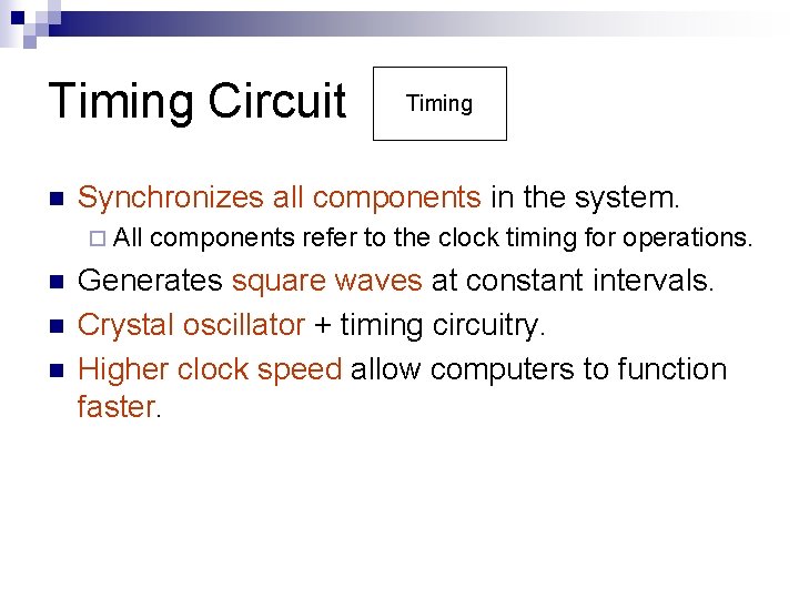 Timing Circuit n Synchronizes all components in the system. ¨ All n n n