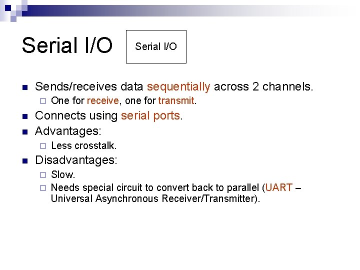 Serial I/O n Sends/receives data sequentially across 2 channels. ¨ n n One for