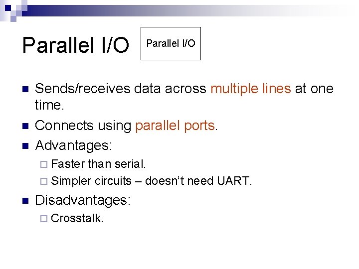 Parallel I/O n n n Parallel I/O Sends/receives data across multiple lines at one