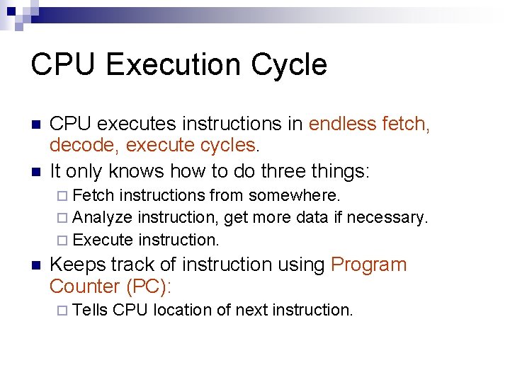 CPU Execution Cycle n n CPU executes instructions in endless fetch, decode, execute cycles.
