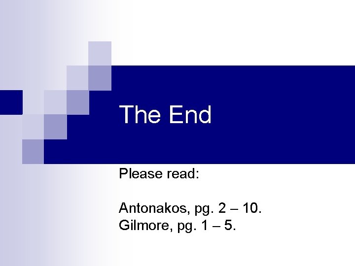 The End Please read: Antonakos, pg. 2 – 10. Gilmore, pg. 1 – 5.