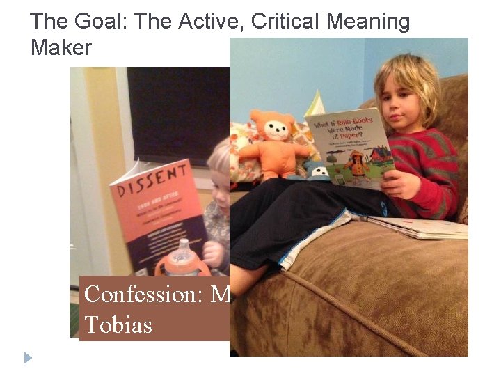 The Goal: The Active, Critical Meaning Maker Confession: My Grandson Tobias 