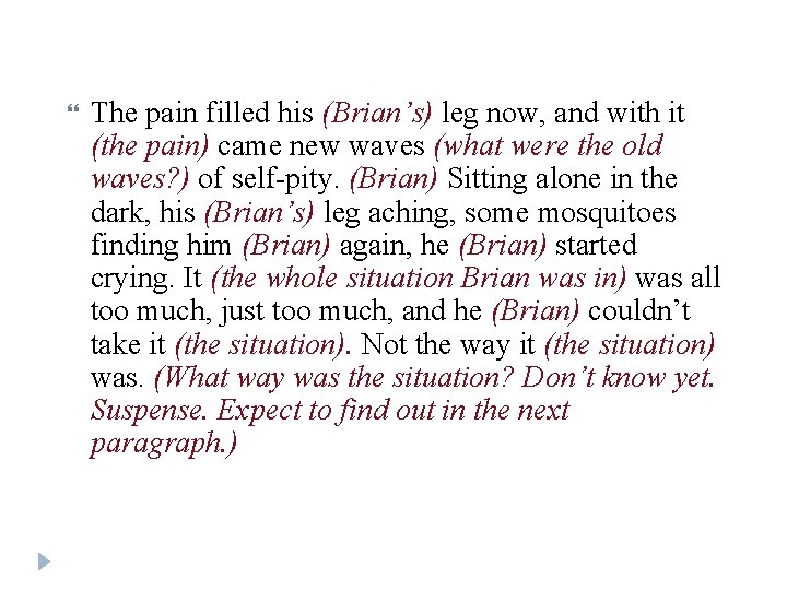  The pain filled his (Brian’s) leg now, and with it (the pain) came