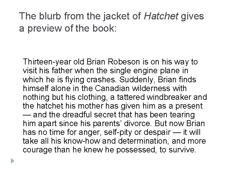 The blurb from the jacket of Hatchet gives a preview of the book: Thirteen-year