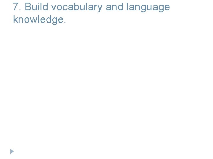 7. Build vocabulary and language knowledge. 