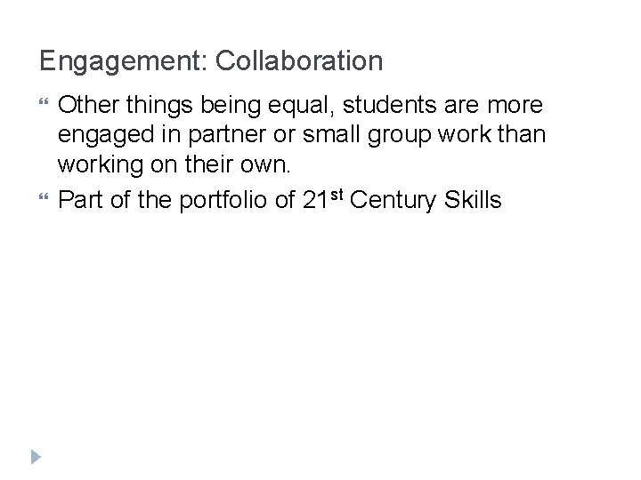 Engagement: Collaboration Other things being equal, students are more engaged in partner or small