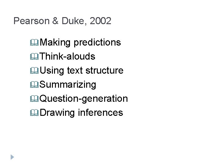 Pearson & Duke, 2002 &Making predictions &Think-alouds &Using text structure &Summarizing &Question-generation &Drawing inferences