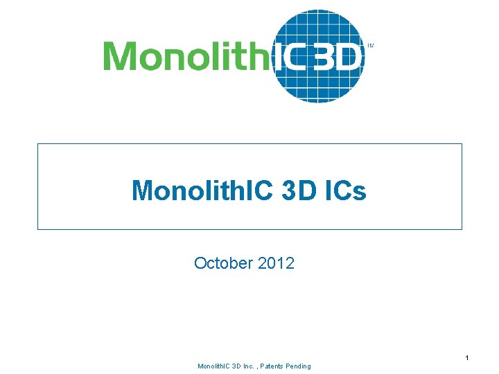 Monolith. IC 3 D ICs October 2012 Monolith. IC 3 D Inc. , Patents