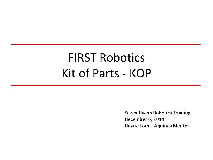 FIRST Robotics Kit of Parts - KOP Seven Rivers Robotics Training December 6, 2014