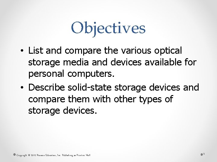 Objectives • List and compare the various optical storage media and devices available for
