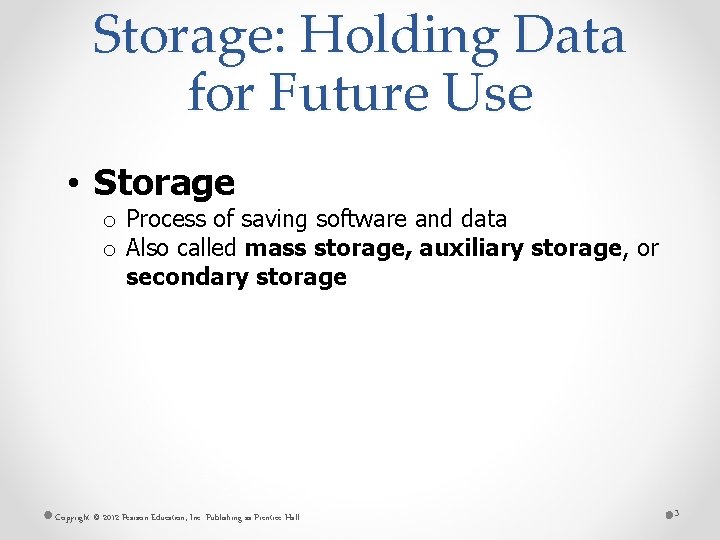 Storage: Holding Data for Future Use • Storage o Process of saving software and