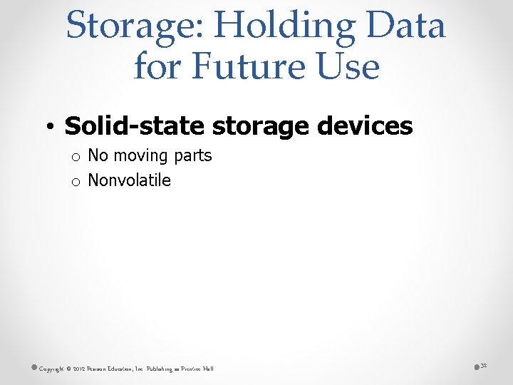 Storage: Holding Data for Future Use • Solid-state storage devices o No moving parts