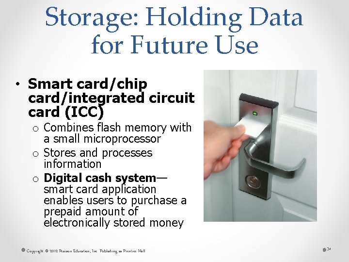 Storage: Holding Data for Future Use • Smart card/chip card/integrated circuit card (ICC) o
