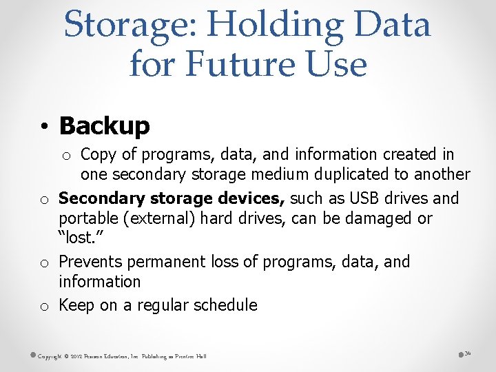 Storage: Holding Data for Future Use • Backup o Copy of programs, data, and