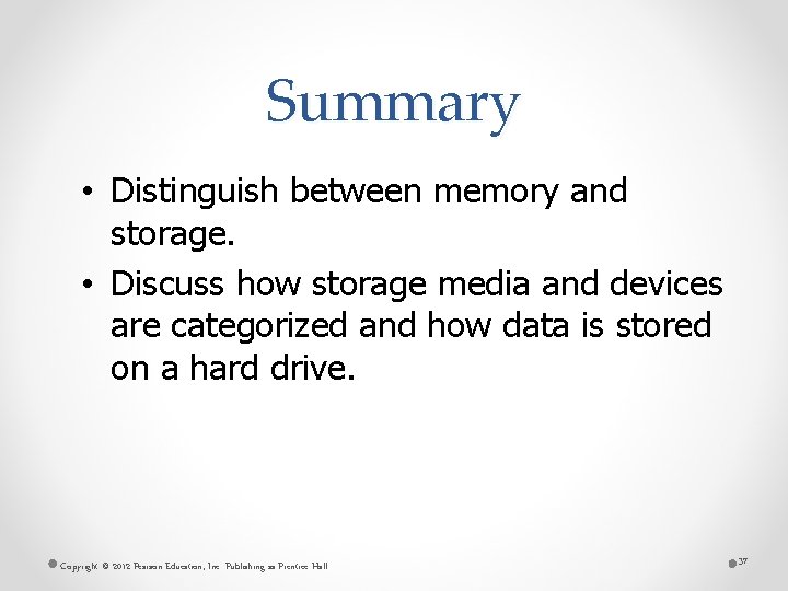 Summary • Distinguish between memory and storage. • Discuss how storage media and devices