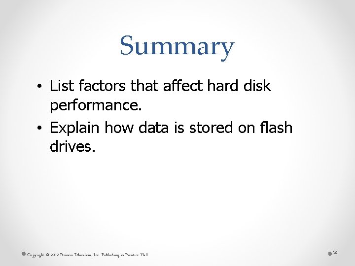 Summary • List factors that affect hard disk performance. • Explain how data is