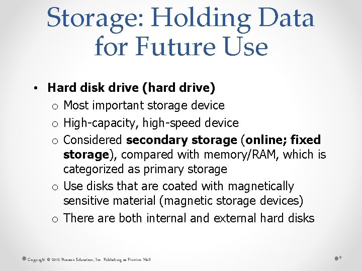 Storage: Holding Data for Future Use • Hard disk drive (hard drive) o Most