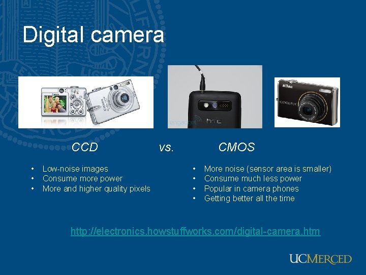 Digital camera CCD • • • Low-noise images Consume more power More and higher Digital camera CCD • • • Low-noise images Consume more power More and higher