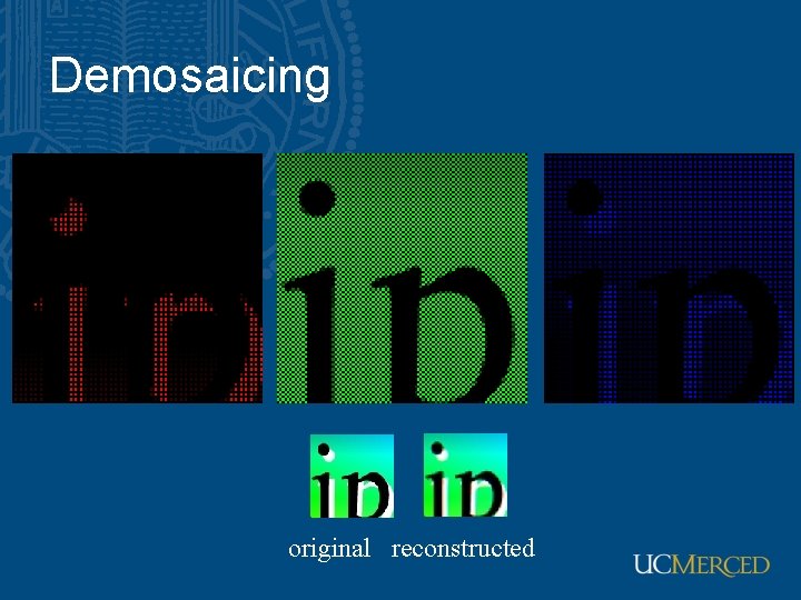 Demosaicing original reconstructed Demosaicing original reconstructed