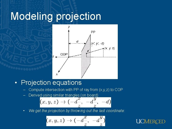 Modeling projection • Projection equations – Compute intersection with PP of ray from (x, Modeling projection • Projection equations – Compute intersection with PP of ray from (x,