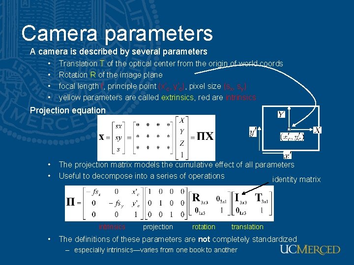 Camera parameters A camera is described by several parameters • • Translation T of Camera parameters A camera is described by several parameters • • Translation T of