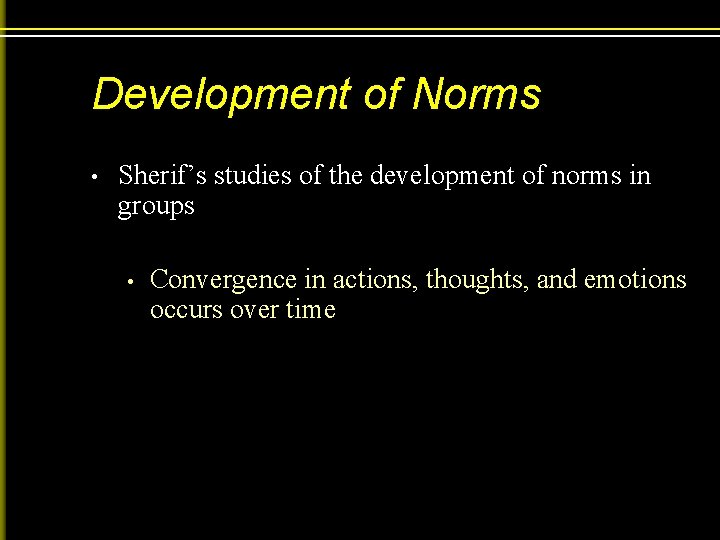Development of Norms • Sherif’s studies of the development of norms in groups •