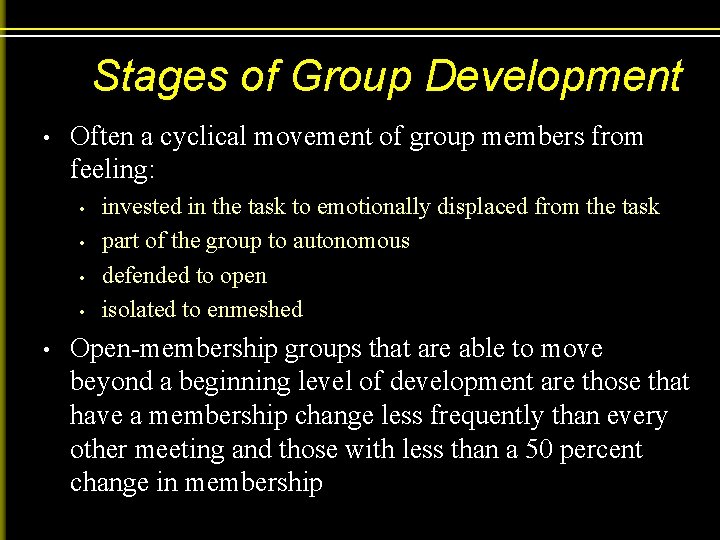 Stages of Group Development • Often a cyclical movement of group members from feeling: