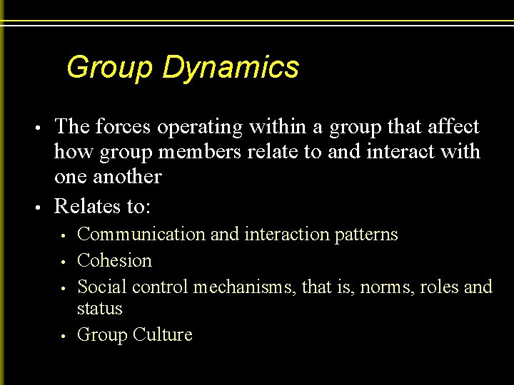 Group Dynamics • • The forces operating within a group that affect how group