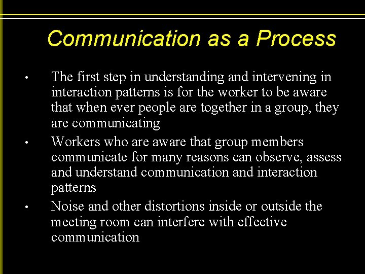 Communication as a Process • • • The first step in understanding and intervening