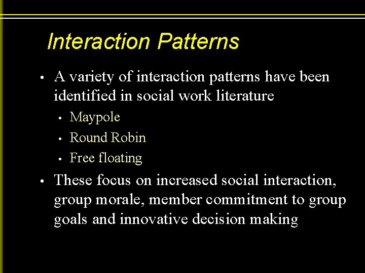 Interaction Patterns • A variety of interaction patterns have been identified in social work