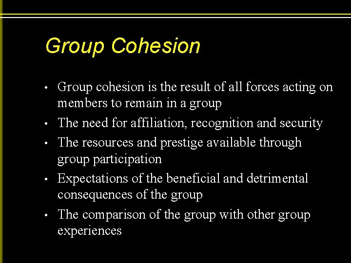 Group Cohesion • • • Group cohesion is the result of all forces acting