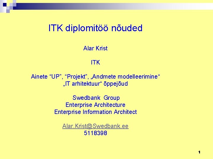 ITK diplomitöö nõuded Alar Krist ITK Ainete “UP”, “Projekt”, „Andmete modelleerimine“ „IT arhitektuur“ õppejõud