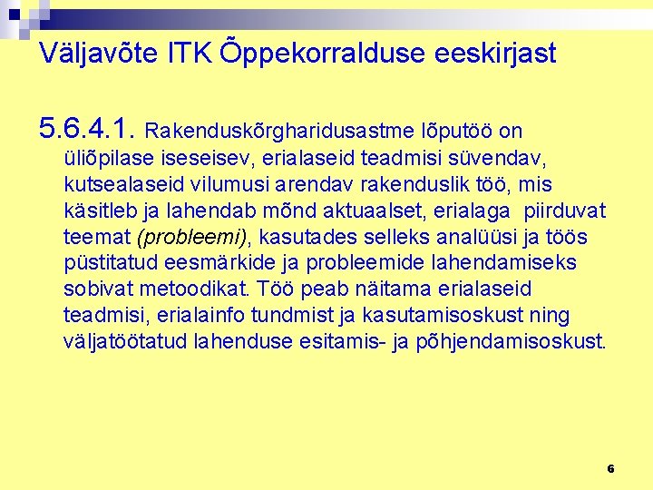 Väljavõte ITK Õppekorralduse eeskirjast 5. 6. 4. 1. Rakenduskõrgharidusastme lõputöö on üliõpilase iseseisev, erialaseid