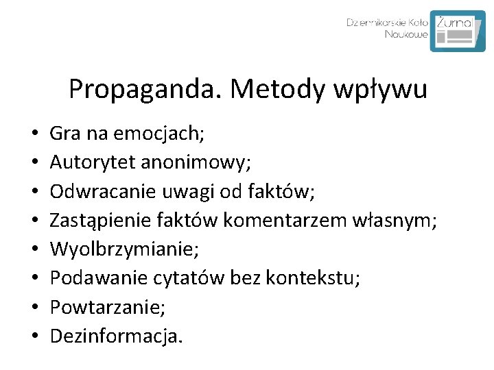 Propaganda. Metody wpływu • • Gra na emocjach; Autorytet anonimowy; Odwracanie uwagi od faktów;