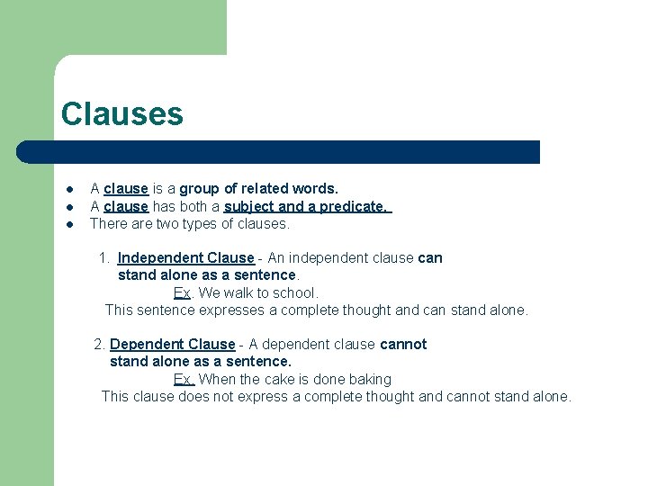 Clauses l l l A clause is a group of related words. A clause